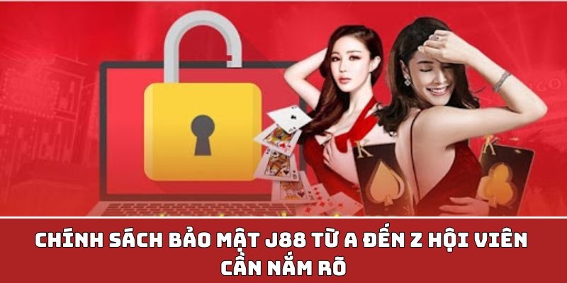 Chính sách bảo mật J88 là nội dung quan trọng không thể thay thế