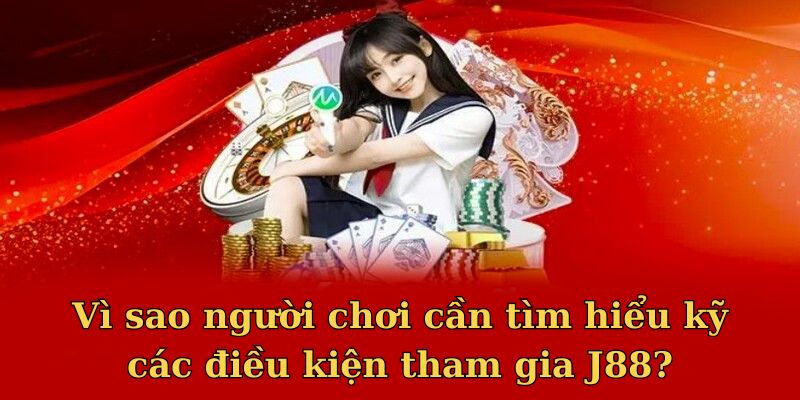 Người chơi bắt buộc phải đáp ứng đủ các điều kiện tham gia J88