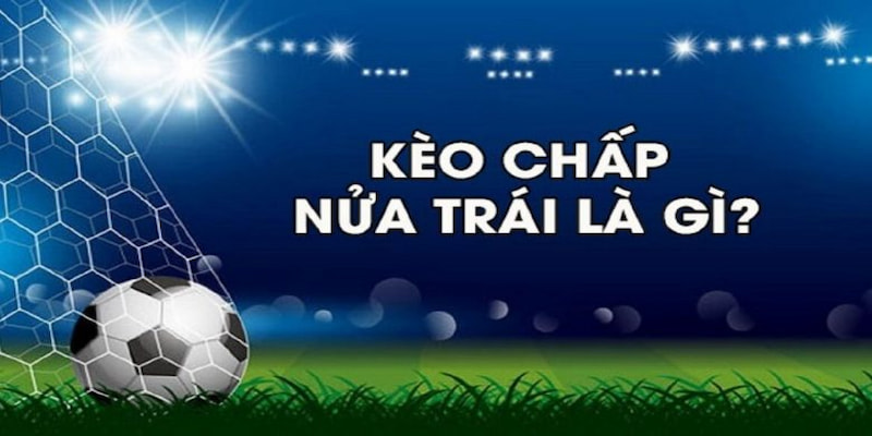 kèo chấp 0.5 là sao